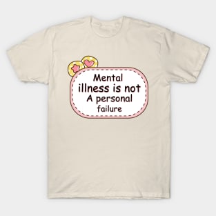 Mental Illness Is Not A Personal Failure - Mental Health T-Shirt